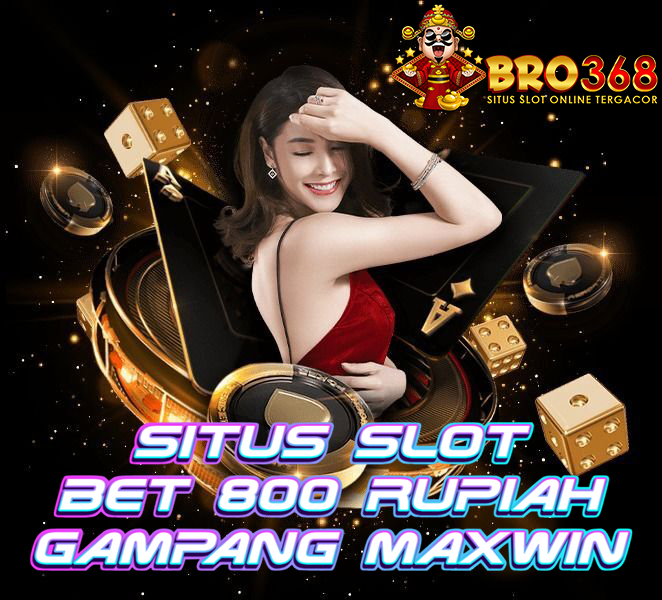 BRO368: SITUS SLOT BET 800 RUPIAH GAMPANG MAXWIN HARI INI